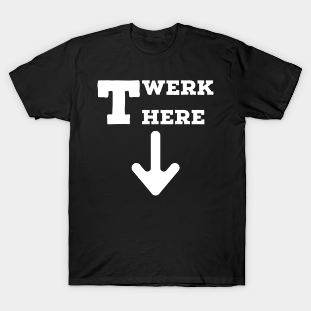 Twerk here! T-Shirt by VellArt